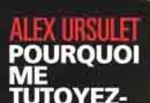 Pourquoi me tutoyez-vous ? Pourquoi me tutoyez-vous ?
