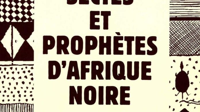 Sectes et prophètes d’Afrique noire Sectes et prophètes d’Afrique noire