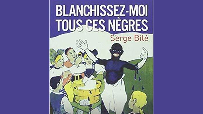 Blanchissez-moi tous ces nègres