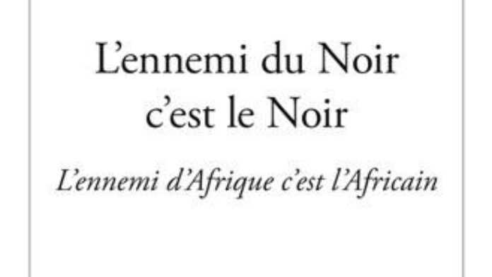 L'ennemi du Noir c'est le Noir, l'ennemi de l'Afrique c'est l'Africain,