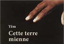 « Cette terre mienne » de l’auteur Camerounais Yêm « Cette terre mienne » de l’auteur Camerounais Yêm