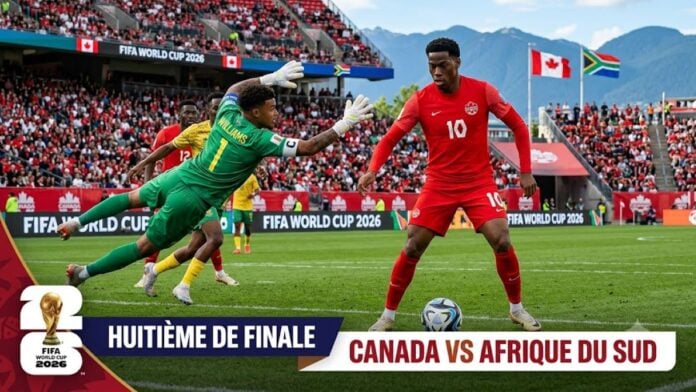 Huitième de finale du Mondial 2026 Canada et l'Afrique du Sud